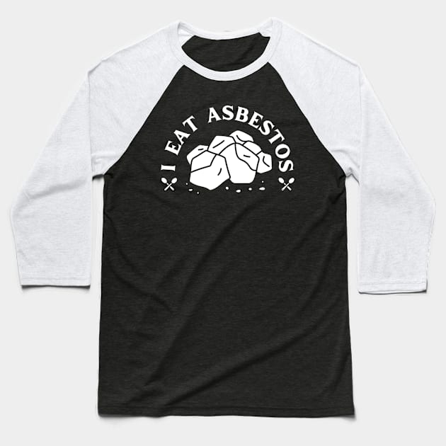 I Eat Asbestos Funny Design Baseball T-Shirt by fupi